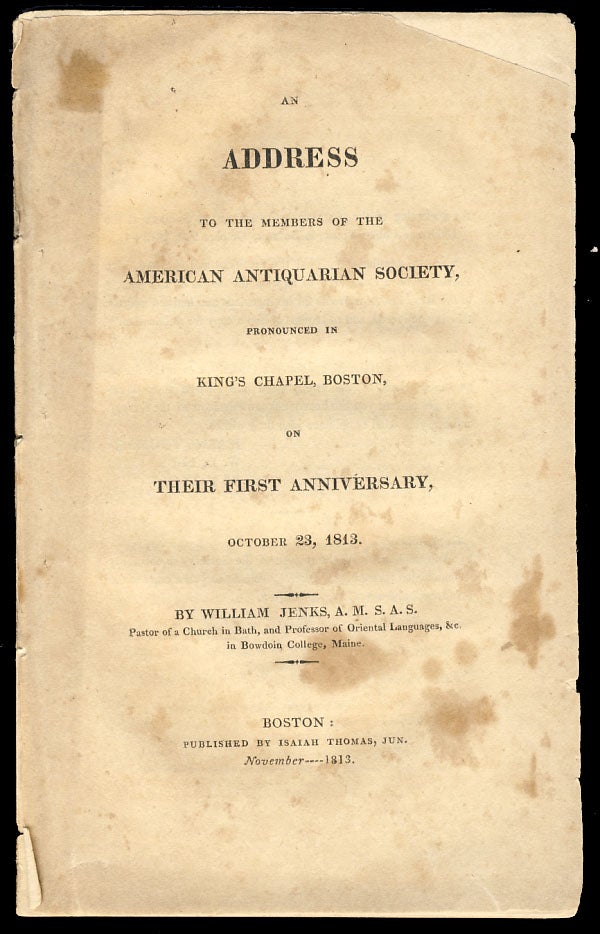 Item #28462 An Address to the Members of the American Antiquarian Society, Pronounced in King's Chapel Boston, on Their First Anniversary, October 23, 1843. William Jenks.