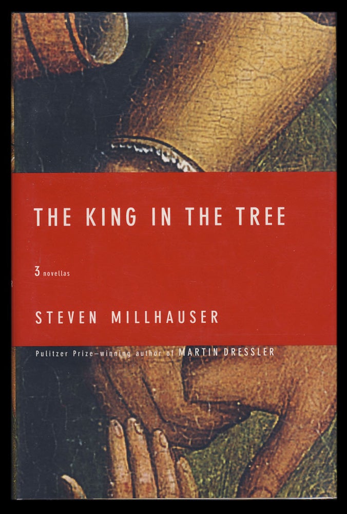 Item #28759 The King in the Tree: Three Novellas. (Signed Copy). Steven Millhauser.