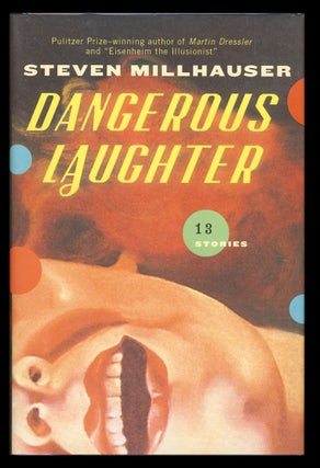 Item #28788 Dangerous Laughter: Thirteen Stories. (Signed Copy). Steven Millhauser