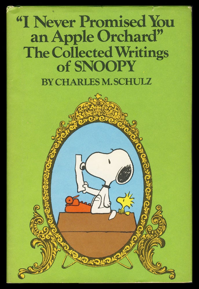 Item #28828 "I Never Promised You an Apple Orchard". The Collected Writings of Snoopy. Being a Compendium of His Puns, Correspondence, Cautionary Tales, Witticisms, Titles Original and Borrowed, with Critical Commentary by His Friends, and, Published for the First Time in Its Entirety, the Novel "Toodle--oo, Caribou!" A Tale of the Frozen North. Charles M. Schulz.
