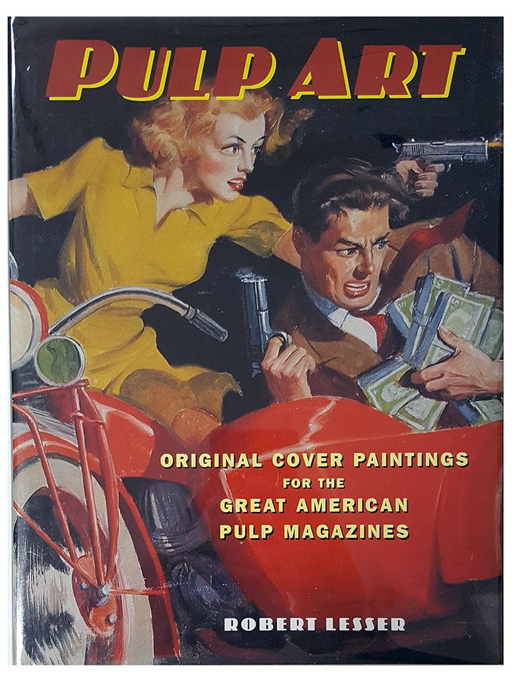 Item #28872 Pulp Art: Original Cover Paintings for the Great American Pulp Magazines. Robert Lesser.