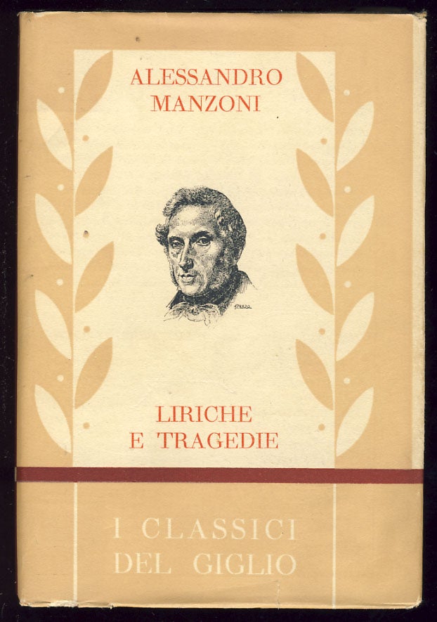 Item #28954 Liriche e tragedie. In appendice il "Discorso sopra alcuni punti della storia longobardica in Italia" e la "Lettre a M. Ch.***" Alessandro Manzoni.