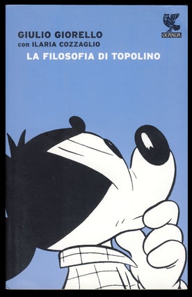 Item #29004 La filosofia di Topolino. Giulio Giorello, Ilaria Cozzaglio
