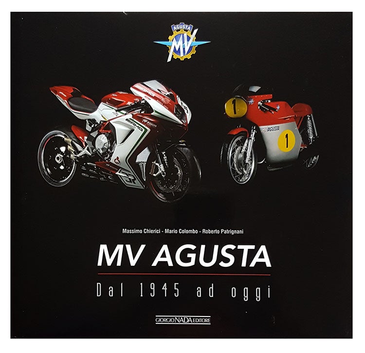 Item #29068 MV Agusta: dal 1945 ad oggi. Massimo Chierici, Mario Colombo, Roberto Patrignani.