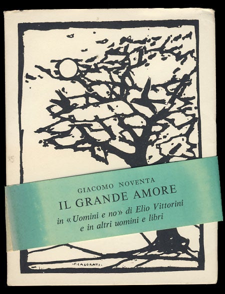 Item #29200 Il grande amore in "Uomini e no" di Elio Vittorini e in altri uomini e libri. Giacomo Noventa.