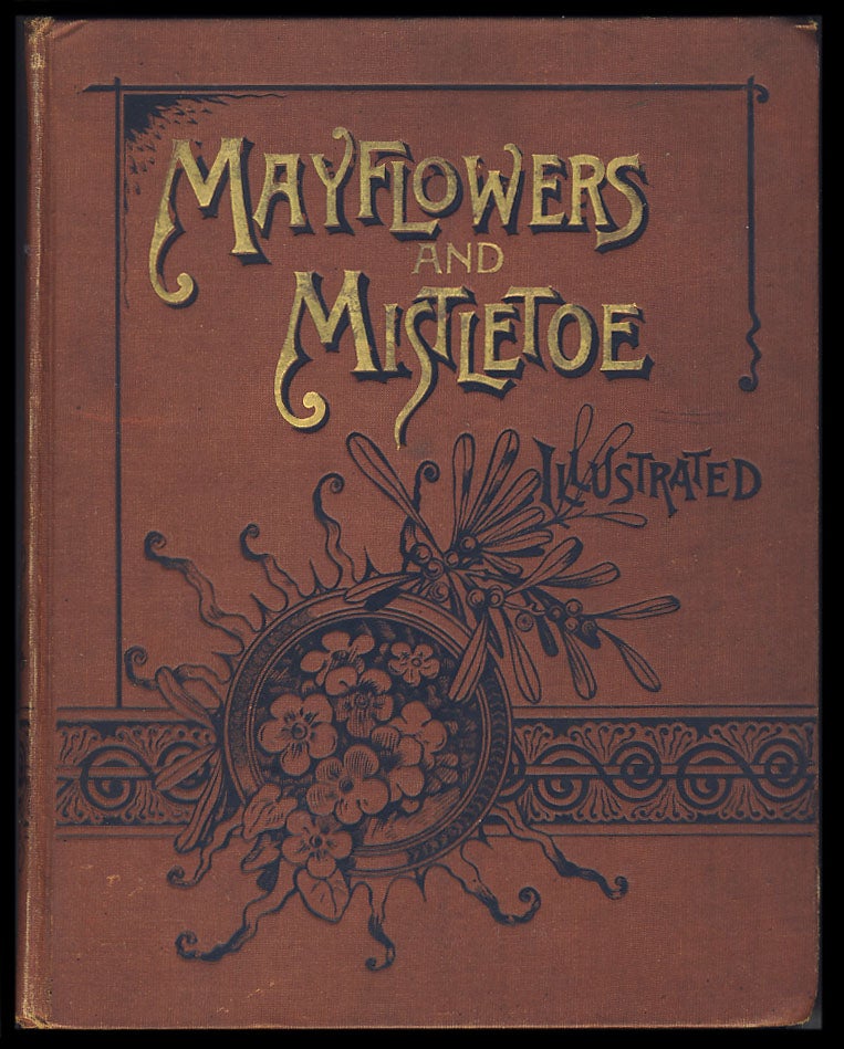 Item #29300 May Flowers and Mistletoe: Selections of Poetry and Prose for All Seasons. For Older Boys and Girls from the Best Writers of the Day, with Dialouges, Motion Songs and Drill Exercises for Smaller Children. Authors.