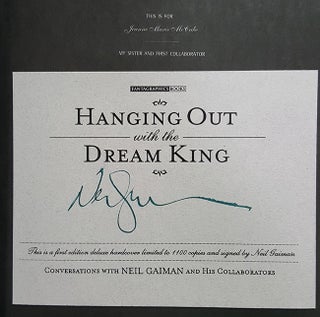 Hanging Out with the Dream King: Conversations with Neil Gaiman and His Collaborators. (Signed Limited Edition).