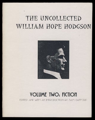 The Uncollected William Hope Hodgson Volume One: Non-Fiction. [with] The Uncollected William Hope Hodgson Volume Two: Fiction.