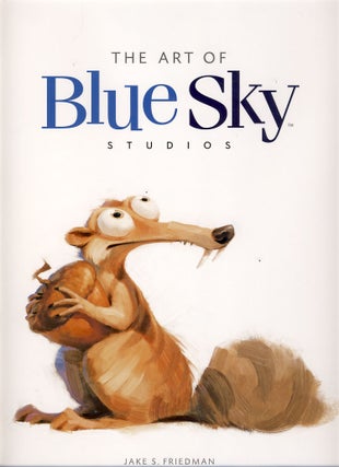Item #29781 The Art of Blu Sky Studios. Jake S. Friedman
