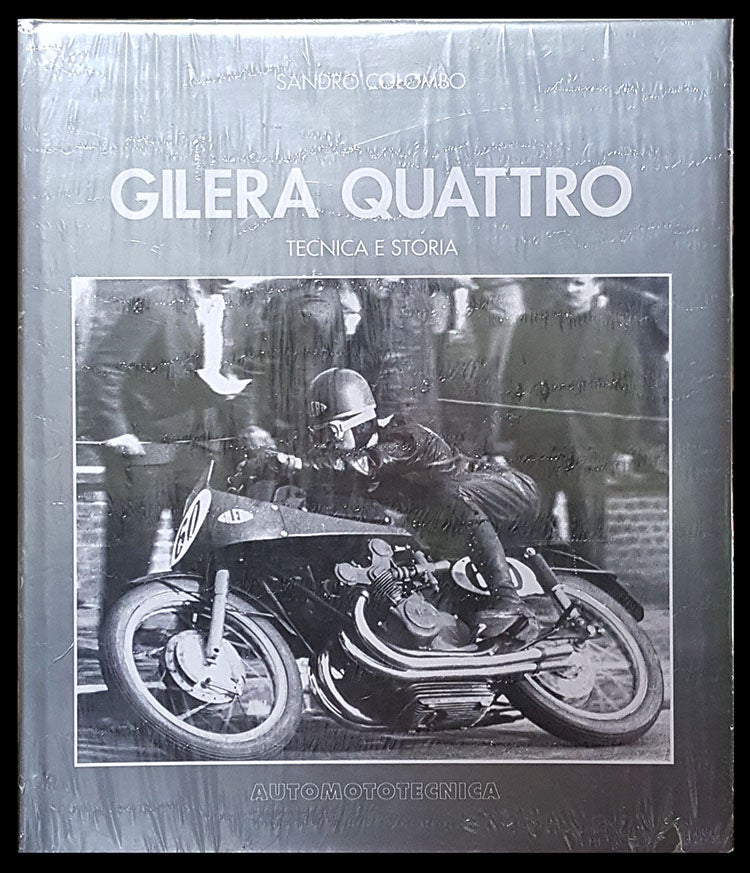 Item #29820 Gilera quattro: tecnica e storia. Sandro Colombo.