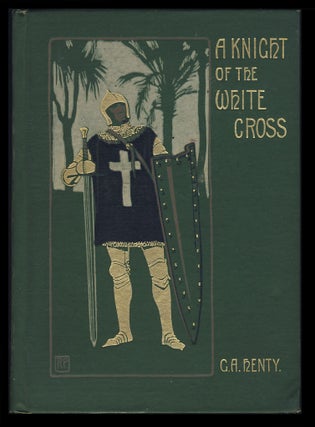 Item #30111 A Knight of the White Cross: A Tale of the Siege of Rhodes. George Alfred Henty