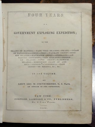 Four Years in a Government Exploring Expedition; to the Island of Madeira, Cape Verd Islands, Brazil, Coast of Patagonia, Chili, Peru, Paumato Group, Society Islands, Navigator Group, Australia, Antarctic Continent, New Zealand, Friendly Islands, Fejee Group, Sandwich Islands, Northwest Coast of America, Oregon, California, East Indies, St. Helena, &c., &c. In One Volume.