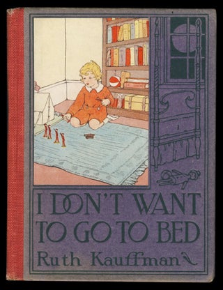Item #30401 I Don't Want to Go to Bed! A Modern Ballad for Young Children. Ruth Kauffman