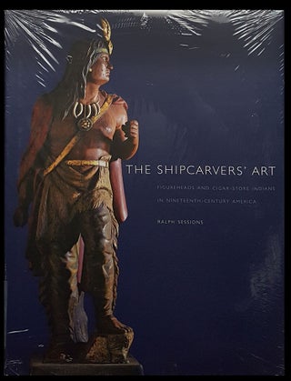Item #30481 The Shipcarver's Art: Figureheads and Cigar-Store Indians in Nineteenth Century...