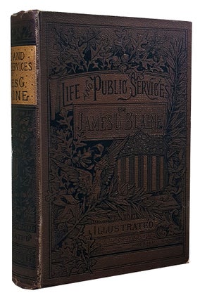 Item #30615 The Life and Public Services of James G. Blaine, with Incidents, Anecdotes, and...