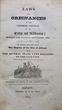 Laws and Ordinances of the Common Council of the City of Albany; Revised and Revived, September, New York State - Albany.