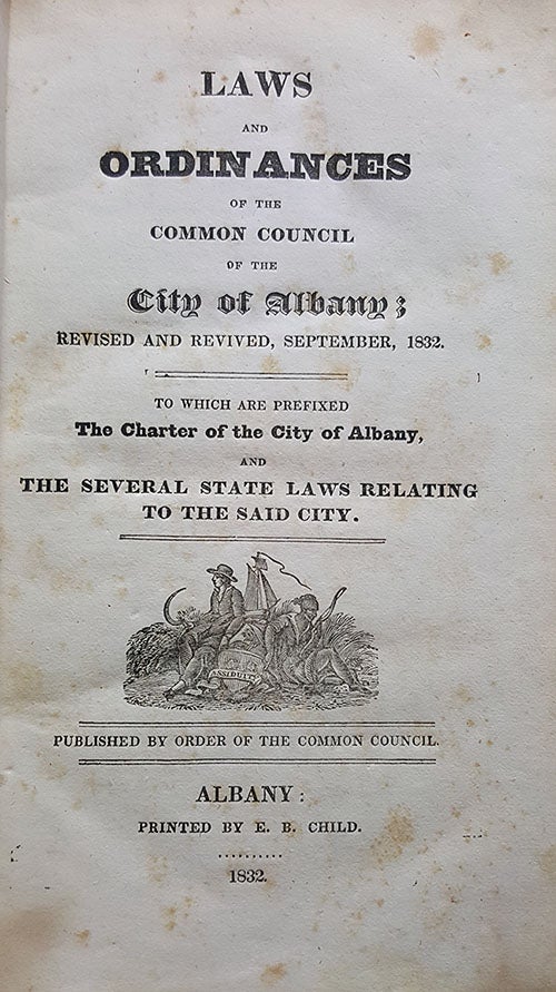 Item #30683 Laws and Ordinances of the Common Council of the City of Albany; Revised and Revived, September, 1832. To Which Are Prefixed The Charter of the City of Albany, and the Several State Laws Relating to the Said City. New York State - Albany.