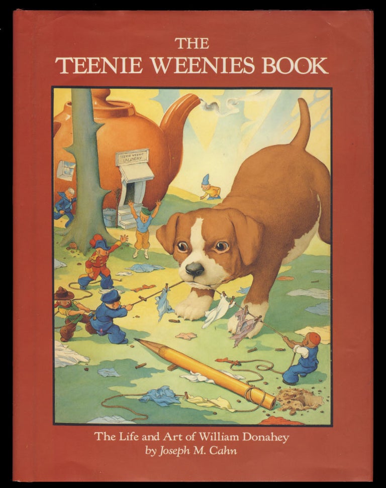 Item #30762 The Teenie Weenies Book: The Life and Art of William Donahey. Joseph M. Cahn.