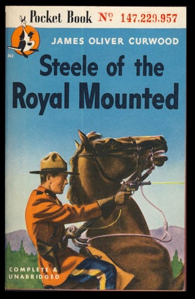 Item #31665 Steele of the Royal Mounted. James Oliver Curwood