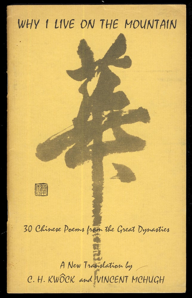 Item #31693 Why I Live on the Mountain: 30 Chinese Poems from the Great Dynasties. C. H. Kwock, Vincent McHugh.