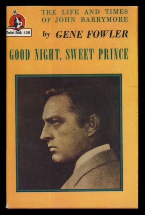 Item #31708 Good Night, Sweet Prince: The Life and Times of John Barrymore. Gene Fowler