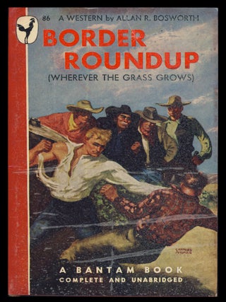 Item #31778 Border Roundup. (Wherever the Grass Grows). Allan R. Bosworth