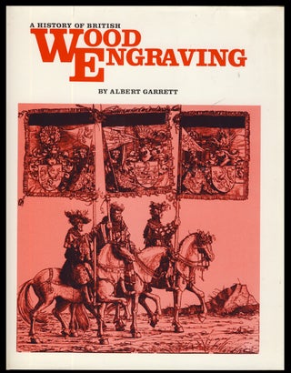 Item #31815 A History of the British Wood Engraving. Albert Garrett