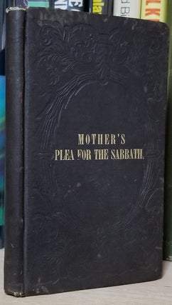 Item #31881 A Mother's Plea for the Sabbath: in a Series of Letters to an Absent Son, Illustrated...