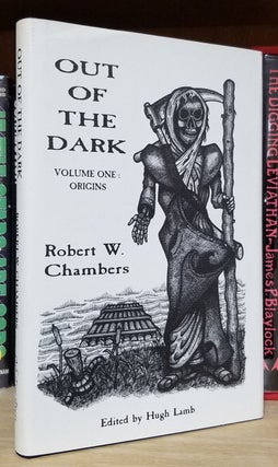 Item #32260 Out of the Dark Volume 1: Origins. Robert W. Chambers