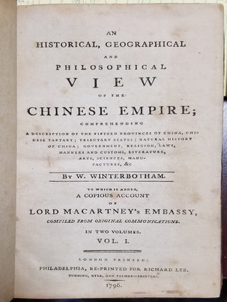 An Historical, Geographical and Philosophical View of the Chinese Empire; Comprehending a Description of the Fifteen Provinces of China, Chinese Tartary; Tributary States; Natural History of China; Government, Religion, Laws, Manners and Customs, Literature, Arts, Science, Manufactures, &c. To Which Is Added, a Copious Account of Lord Macartney's Embassy, Compiled from Original Communications. In Two Volumes.