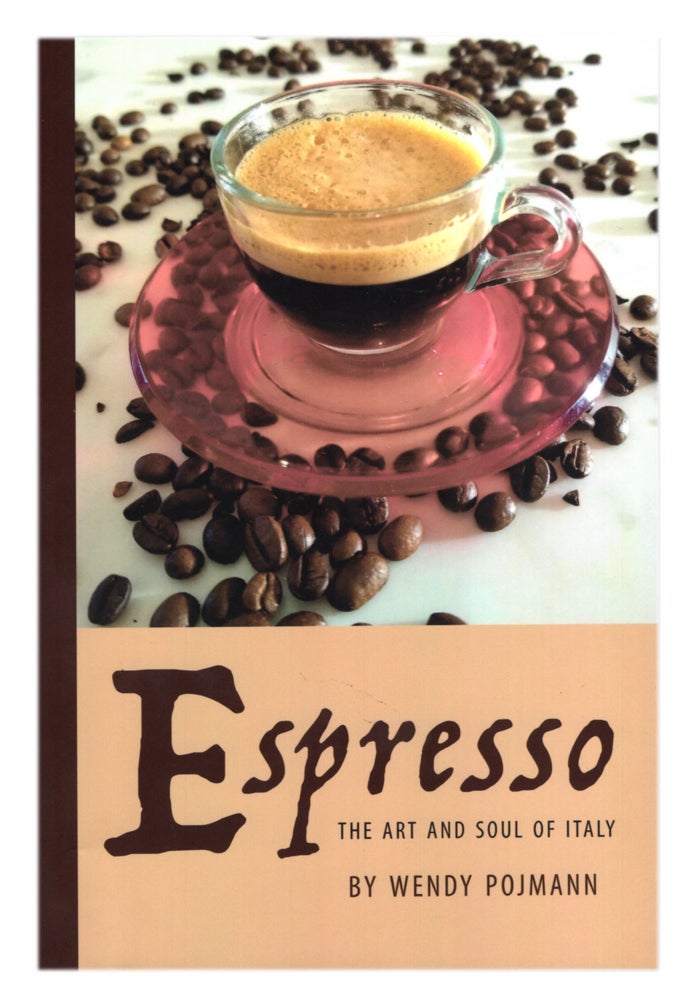 Item #32640 Espresso: The Art and Soul of Italy. (Signed by the Author). Wendy Pojmann.
