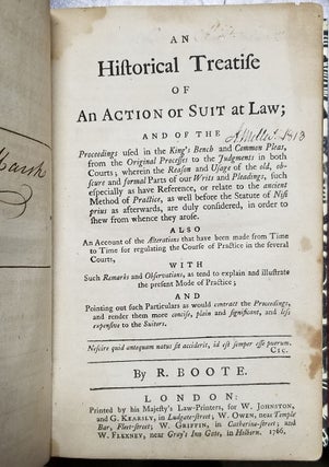 An Historical Treatise of an Action or Suit at Law; and of the Proceedings Used in the King's Bench and Common Pleas, from the Original Processes to the Judgments in Both Courts; Wherein the Reason and Usage of the Old, Obscure and Formal Parts of Our Writs and Pleadings, Such Especially as Have Reference, or Relate to the Ancient Method of Practice...
