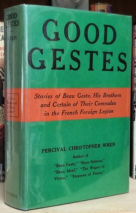 Item #32971 Good Gestes: Stories of Beau Geste, His Brothers, and Certain of Their Comrades in...