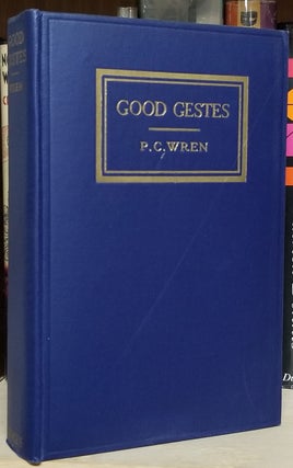 Good Gestes: Stories of Beau Geste, His Brothers, and Certain of Their Comrades in the French Foreign Legion.