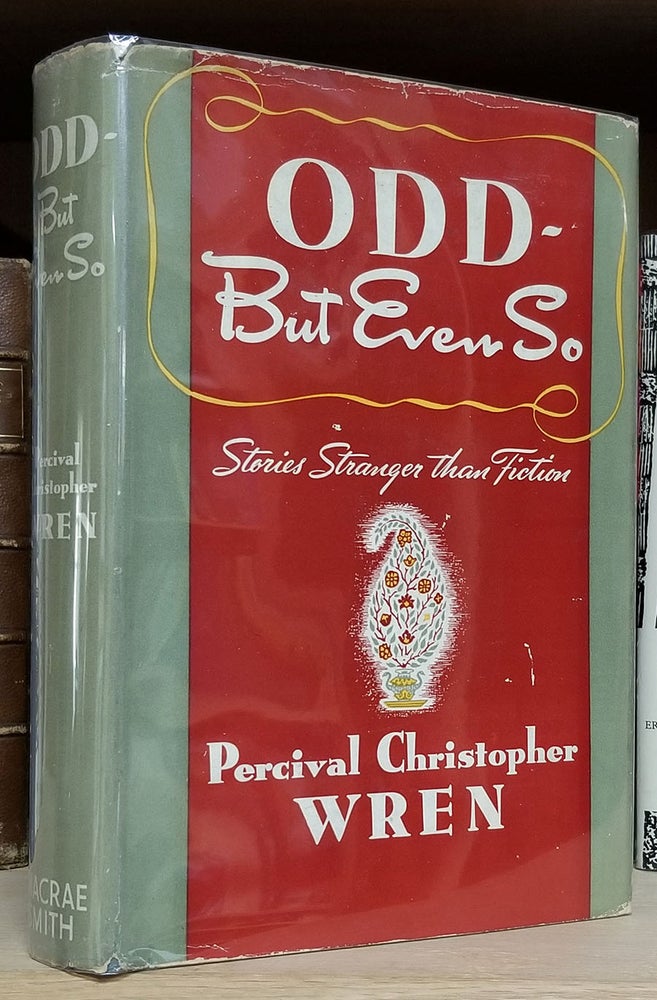 Item #32972 Odd -- But Even So: Stories Stranger Than Fiction. Percival Christopher Wren.