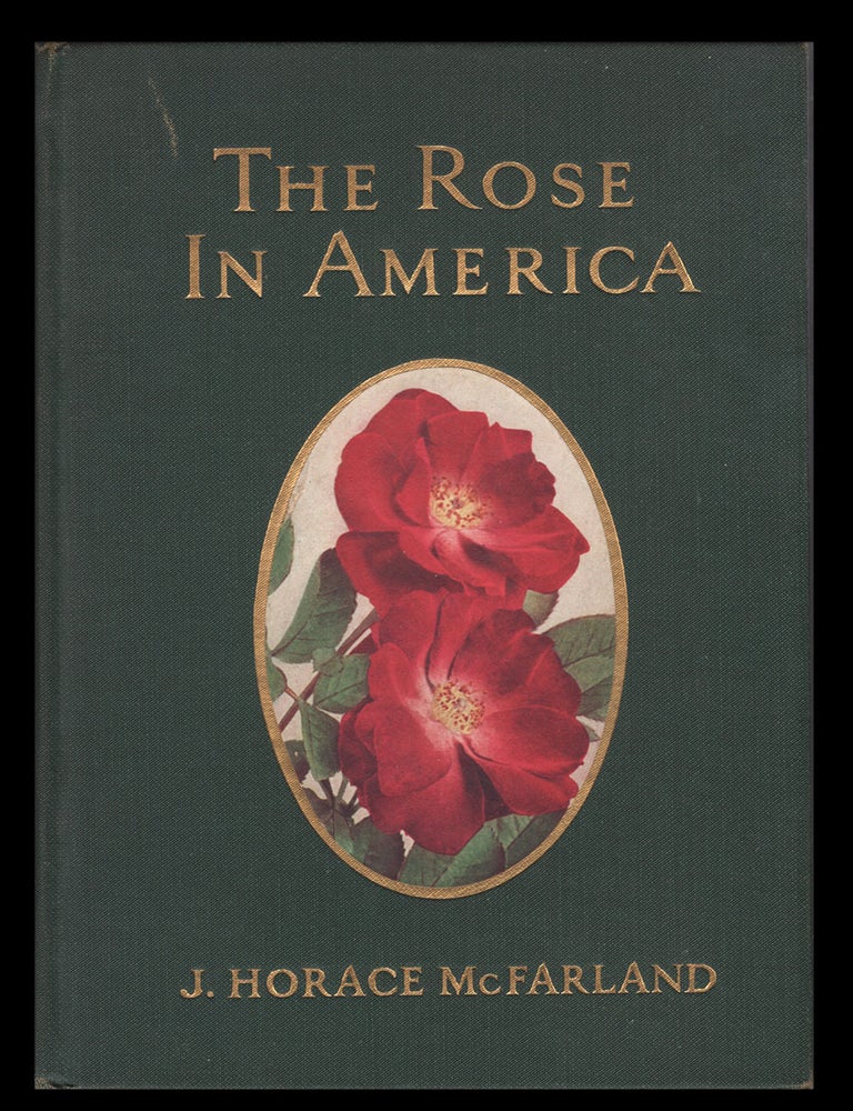 Item #32994 The Rose in America. Illustrated with Photographs from the Author's Garden and from Other Gardens. (Signed Copy). John Horace McFarland.