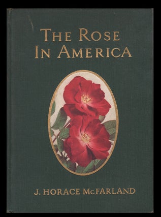 Item #32994 The Rose in America. Illustrated with Photographs from the Author's Garden and from...