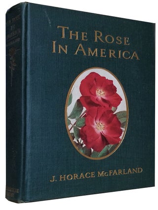The Rose in America. Illustrated with Photographs from the Author's Garden and from Other Gardens. (Signed Copy).