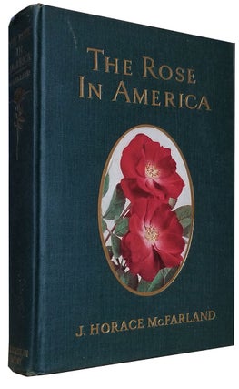 The Rose in America. Illustrated with Photographs from the Author's Garden and from Other Gardens. (Signed Copy).
