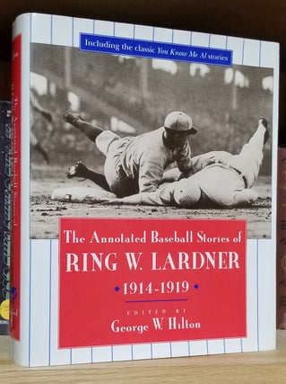 Item #33100 The Annotated Baseball Stories of Ring W. Lardner, 1914-1919. Ring W. Lardner