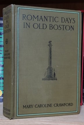 Item #33189 Romantic Days in Old Boston. The Story of the City and of Its People During the...