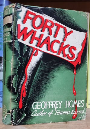 Item #33355 Forty Whacks. Geoffrey Homes, Daniel Mainwearing