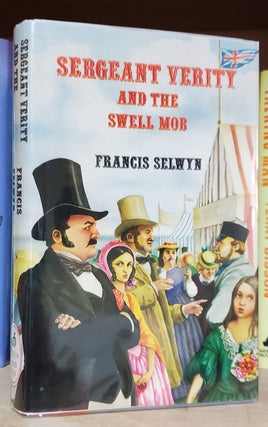 Item #33382 Sergeant Verity and the Swell Mob. Francis Selwyn