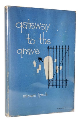 Item #33486 Gateway to the Grave. Miriam Lynch