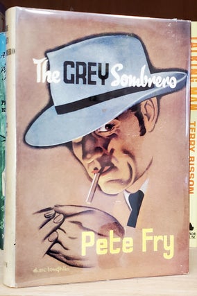 Item #34258 The Grey Sombrero. Pete Fry, James Clifford King