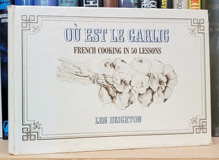 Item #34276 Ou est le garlic: French Cooking in 50 Lessons. Len Deighton
