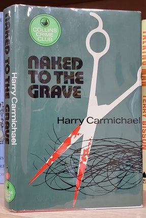Item #34323 Naked to the Grave. Harry Carmichael, Leopold Horace Ognall