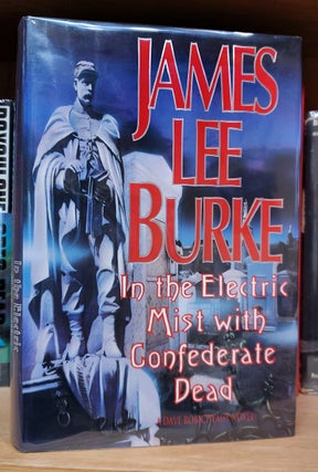 Item #34395 In the Electric Mist with Confederate Dead. James Lee Burke