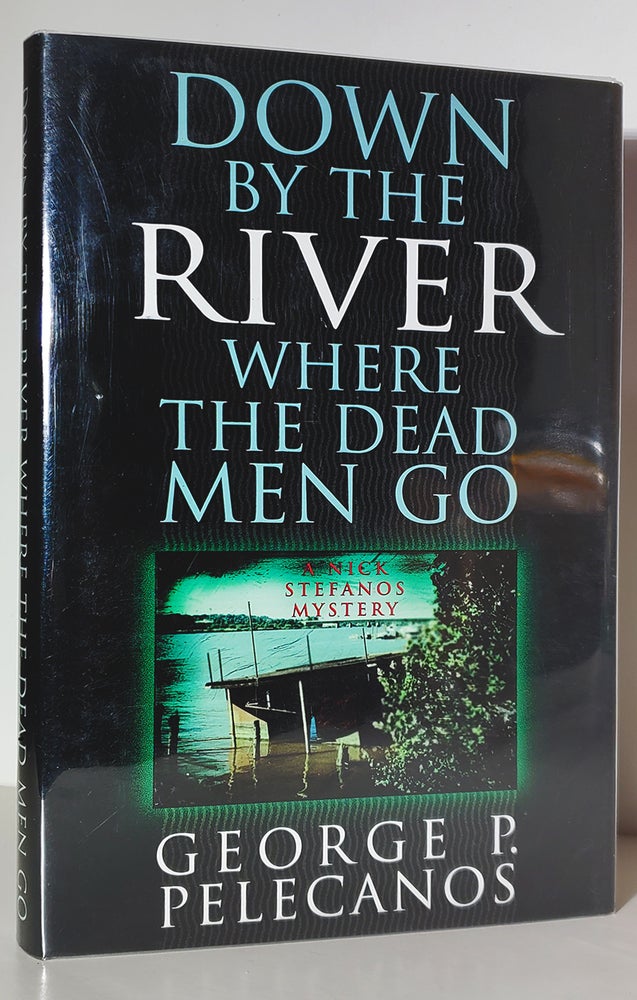 Item #34411 Down by the River Where the Dead Men Go. (Signed Copy). George P. Pelecanos.