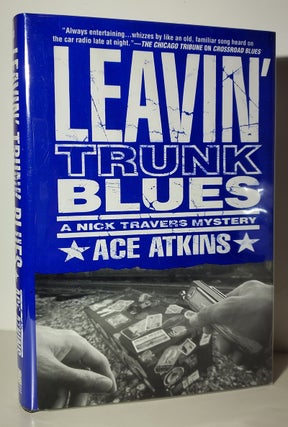 Item #34483 Leavin' Trunk Blues: A Nick Travers Mystery. Ace Atkins